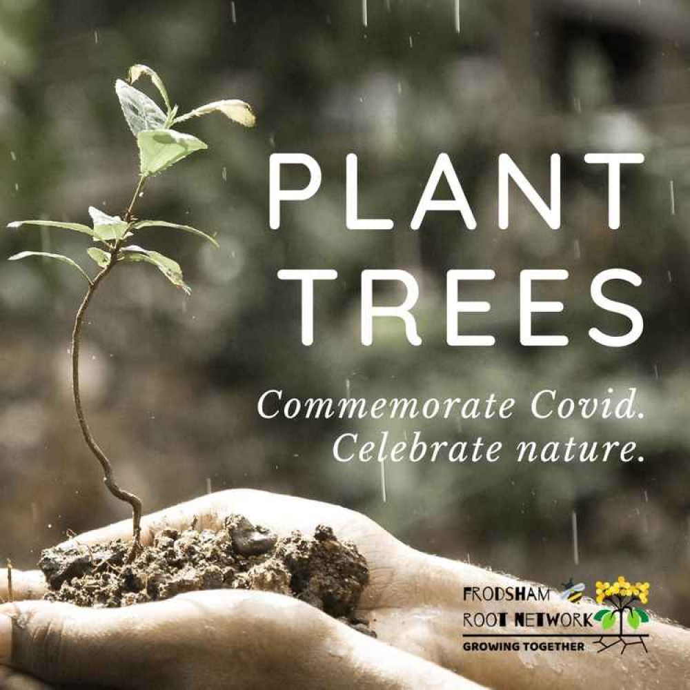 Frodsham Root Network are encouraging local landowners to plant trees in commemoration of those lost to Covid-19 Frodsham Root Network are encouraging local landowners to plant trees in commemoration of those lost to Covid-19