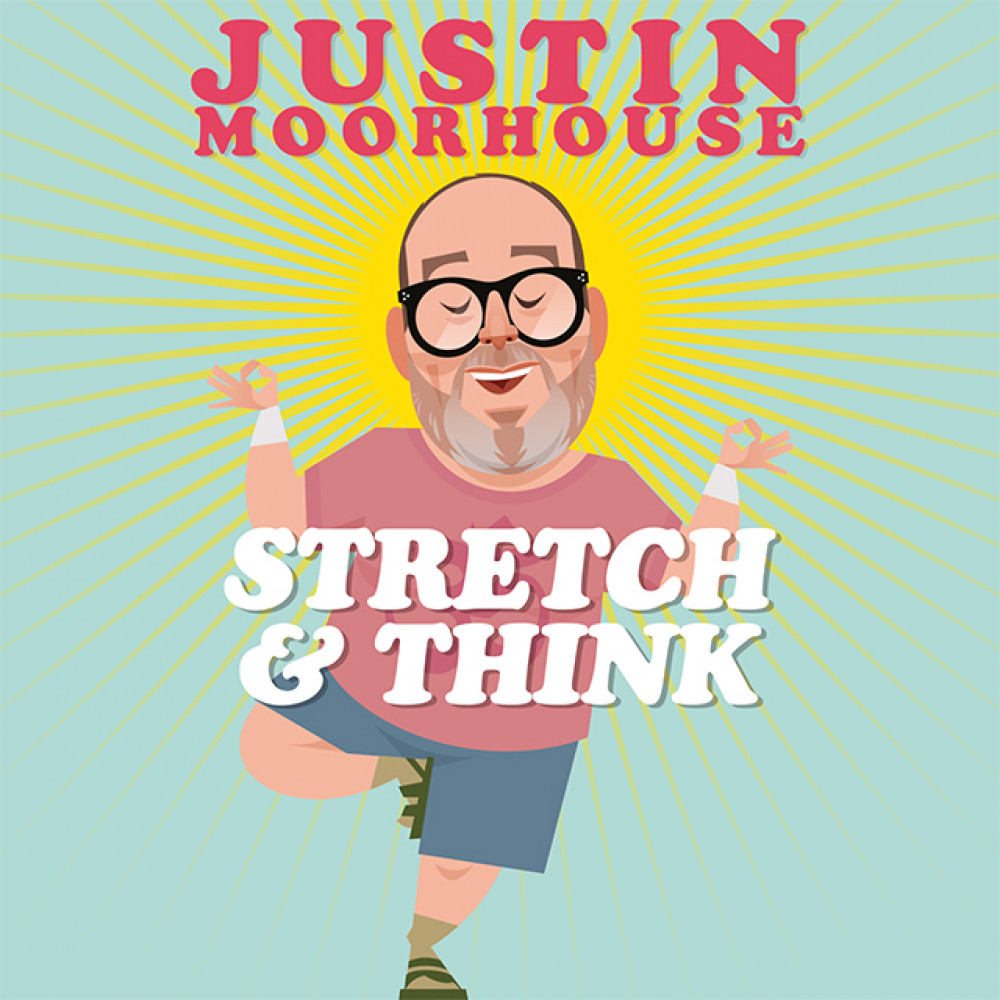 Justin Moorhouse: Stretch & Think 