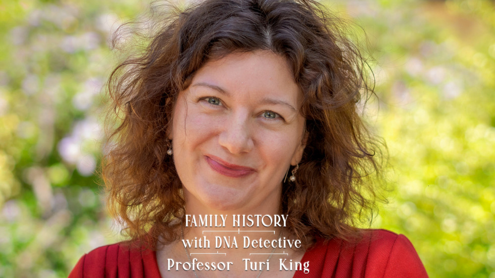 Family History with DNA Detective Professor Turi King Family History with DNA Detective Professor Turi King