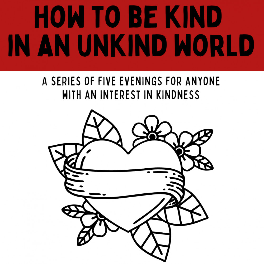 How To Be Kind in an Unkind World How To Be Kind in an Unkind World