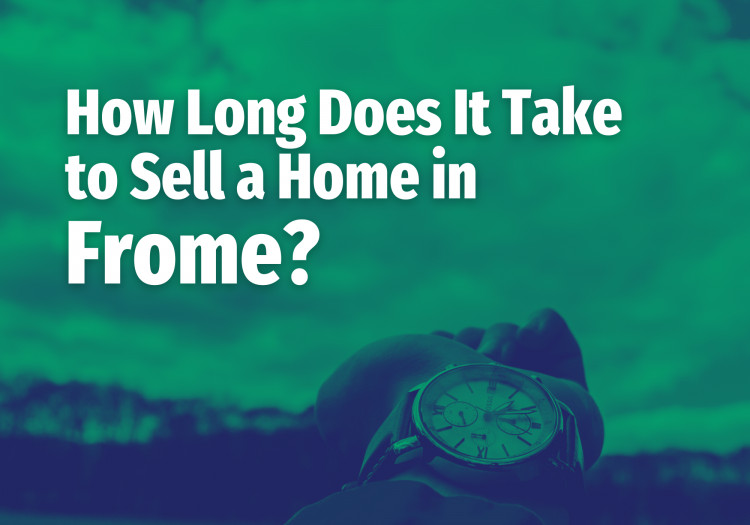 How long does it take to sell a home in Frome? Here’s what the data says. 