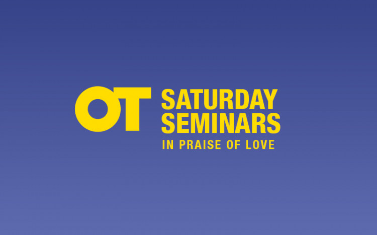 Saturday Seminars: In Praise of Love Saturday Seminars: In Praise of Love