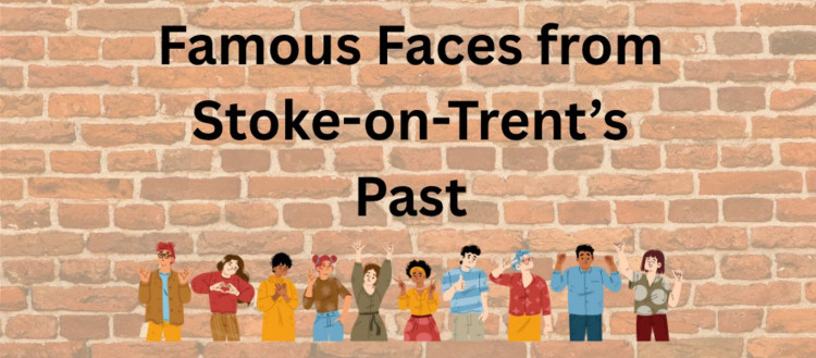 FAMOUS FACES FROM STOKE-ON-TRENT’S PAST KID’S TRAIL – Celebrating Stoke100 FAMOUS FACES FROM STOKE-ON-TRENT’S PAST KID’S TRAIL – Celebrating Stoke100