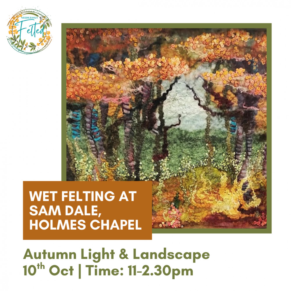 Wet Felting Workshop: Autumn Light & Landscape - Sam Dales, Holmes Chapel