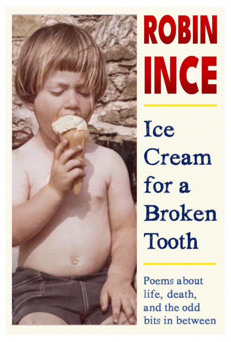Robin Ince, Ice Cream for a Broken Tooth: Poems about life, death and the odd bits in between
