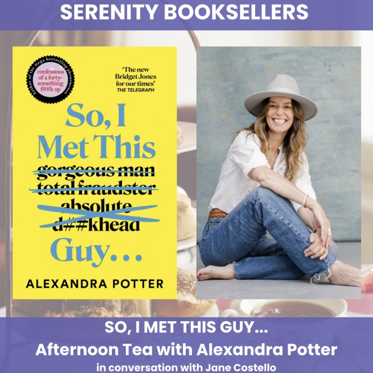 So, I Met This Guy... - Afternoon Tea with Alexandra Potter