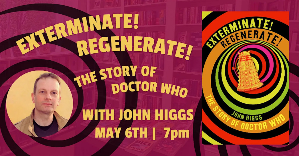 Exterminate! Regenerate! The Story of Doctor Who with John Higgs