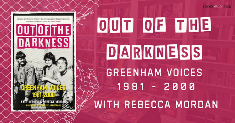 Out of the Darkness: Greenham Voices 1981-2000 with Rebecca Mordan