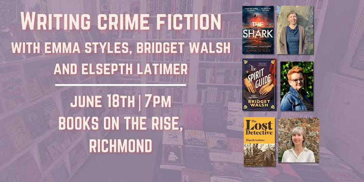 Writing Crime Fiction with Emma Styles, Bridget Walsh and Elspeth Latimer