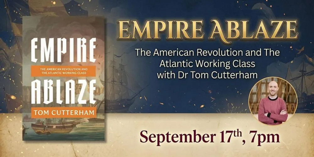Empire Ablaze: The American Revolution with Dr Tom Cutterham